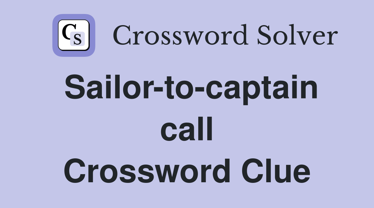 Sailor-to-captain call Crossword Clue