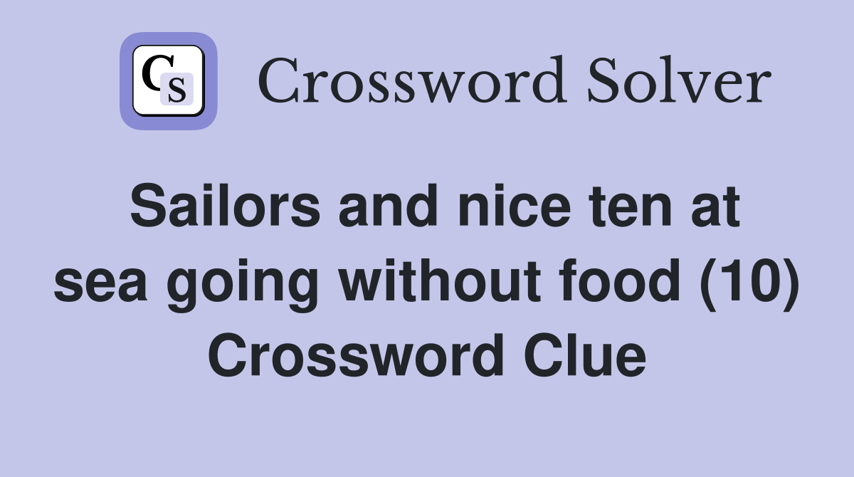 Sailors and nice ten at sea going without food (10) Crossword Clue