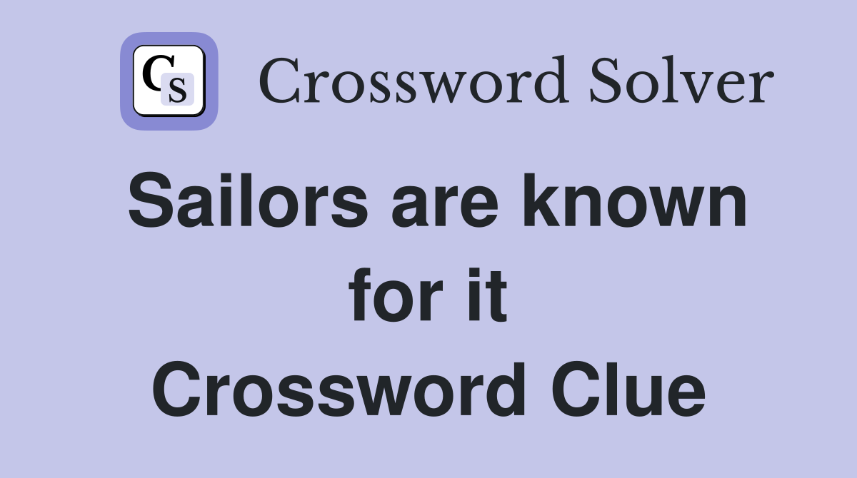Sailors are known for it Crossword Clue