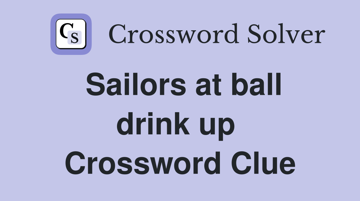 Sailors at ball drink up  Crossword Clue