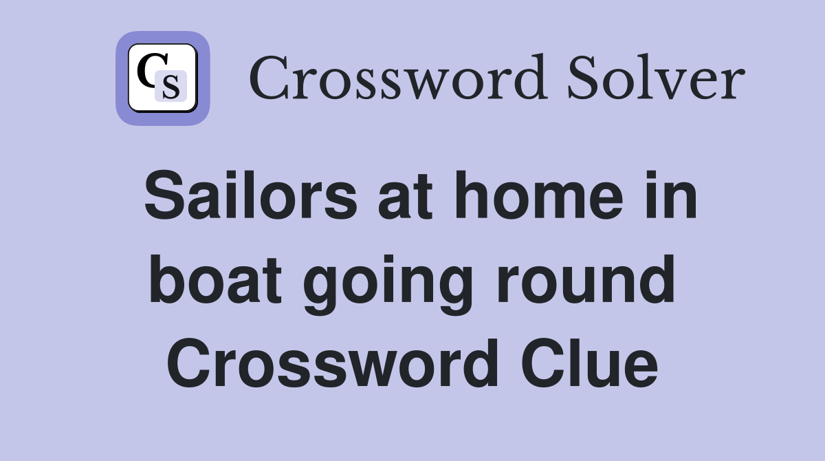 Sailors at home in boat going round Crossword Clue