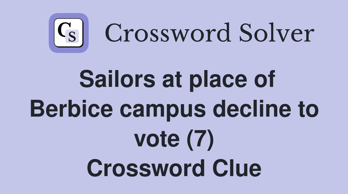 Sailors at place of Berbice campus decline to vote (7) Crossword Clue