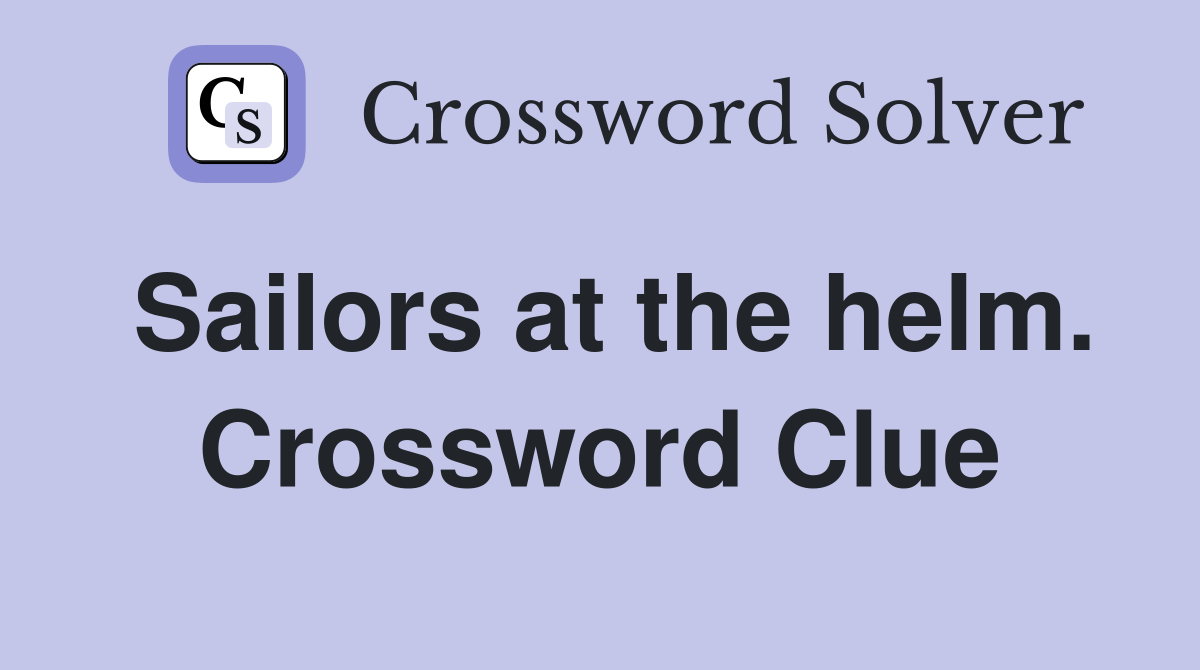 Sailors at the helm. Crossword Clue