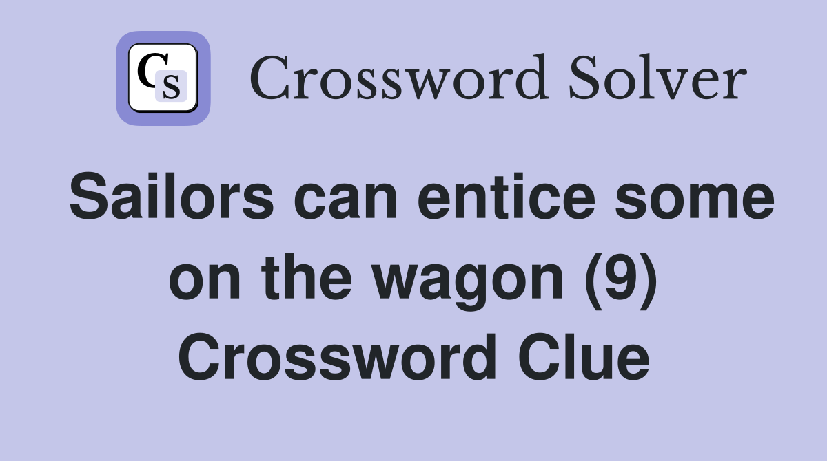 Sailors can entice some on the wagon (9) Crossword Clue