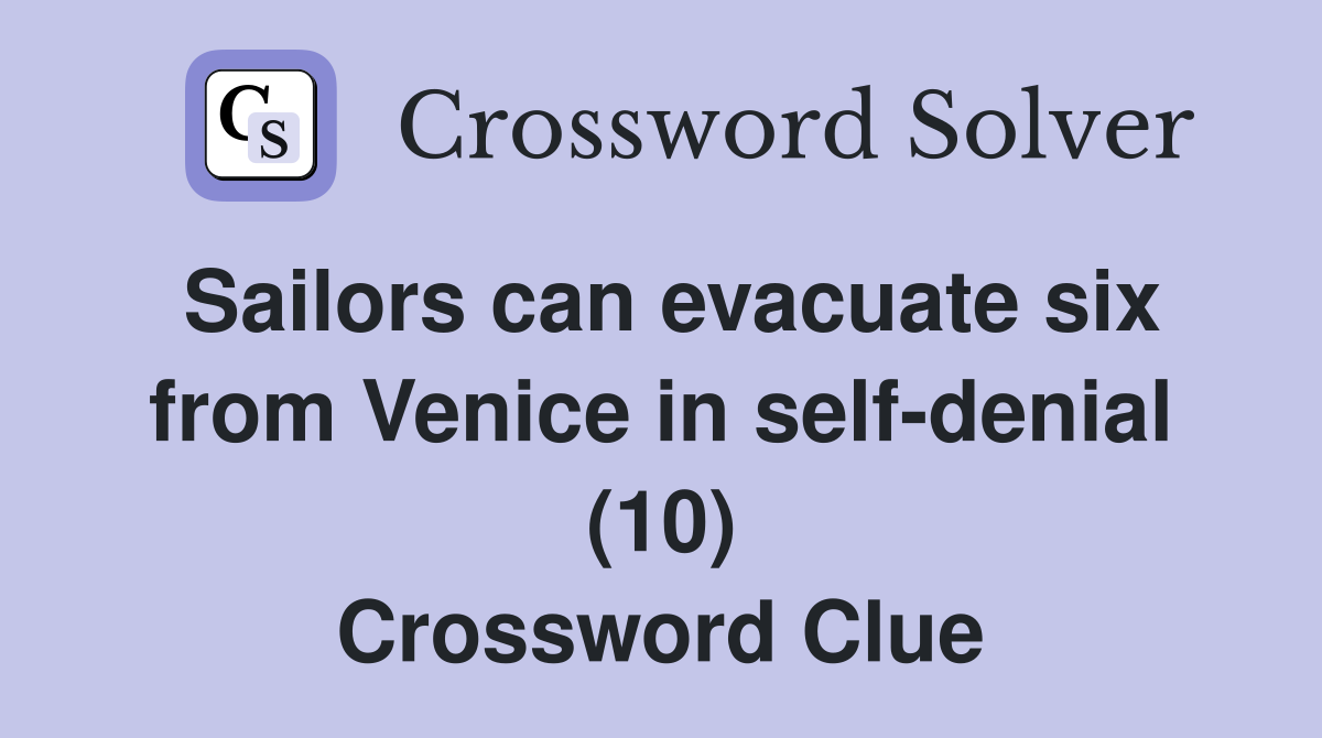 Sailors can evacuate six from Venice in self-denial (10) Crossword Clue