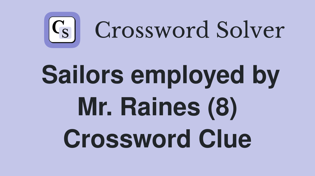 Sailors employed by Mr. Raines (8) Crossword Clue