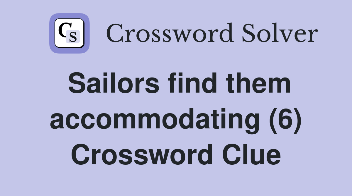 Sailors find them accommodating (6) Crossword Clue
