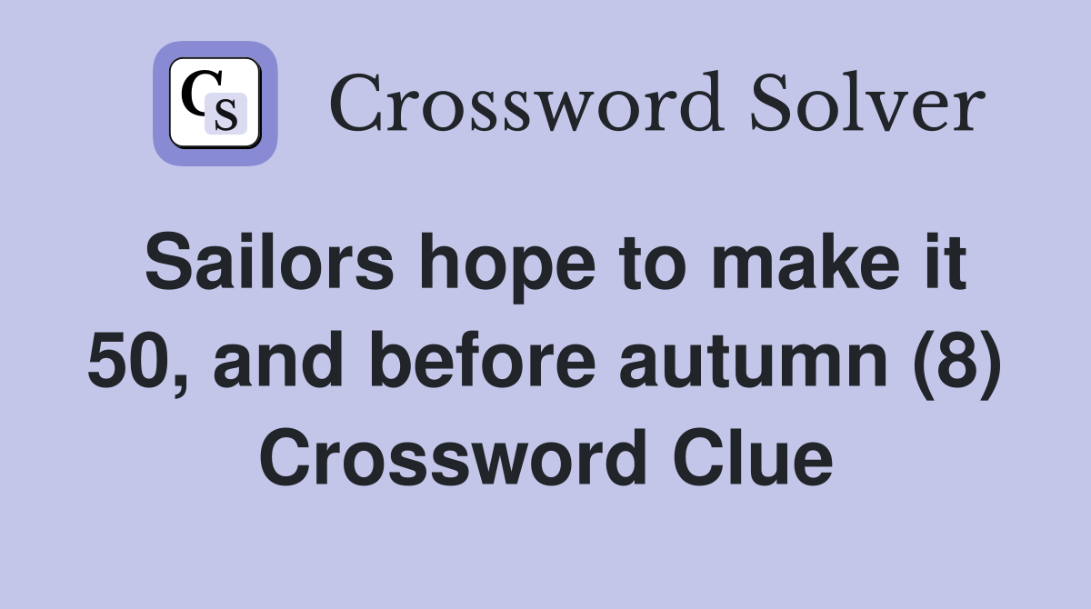 Sailors hope to make it 50, and before autumn (8) Crossword Clue