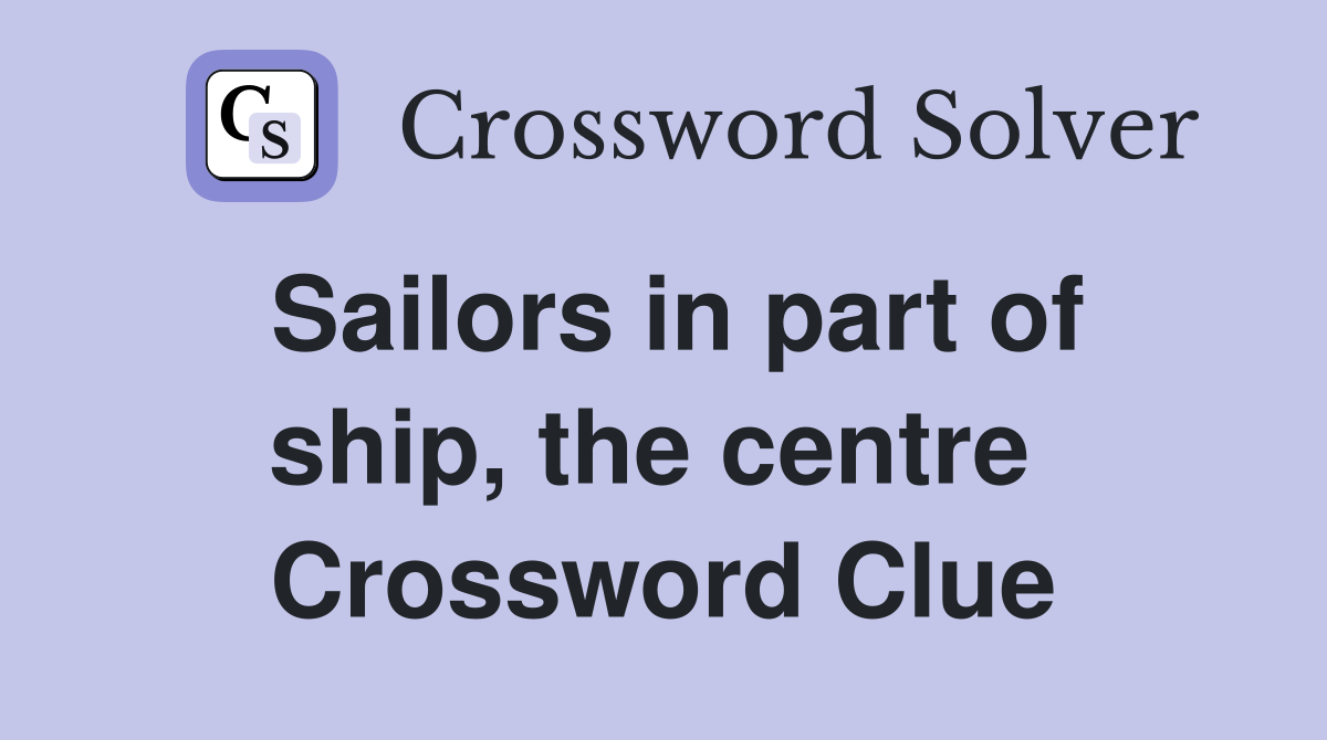 Sailors in part of ship, the centre  Crossword Clue