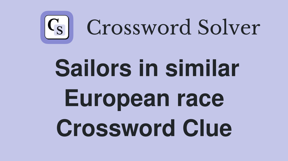 Sailors in similar European race Crossword Clue
