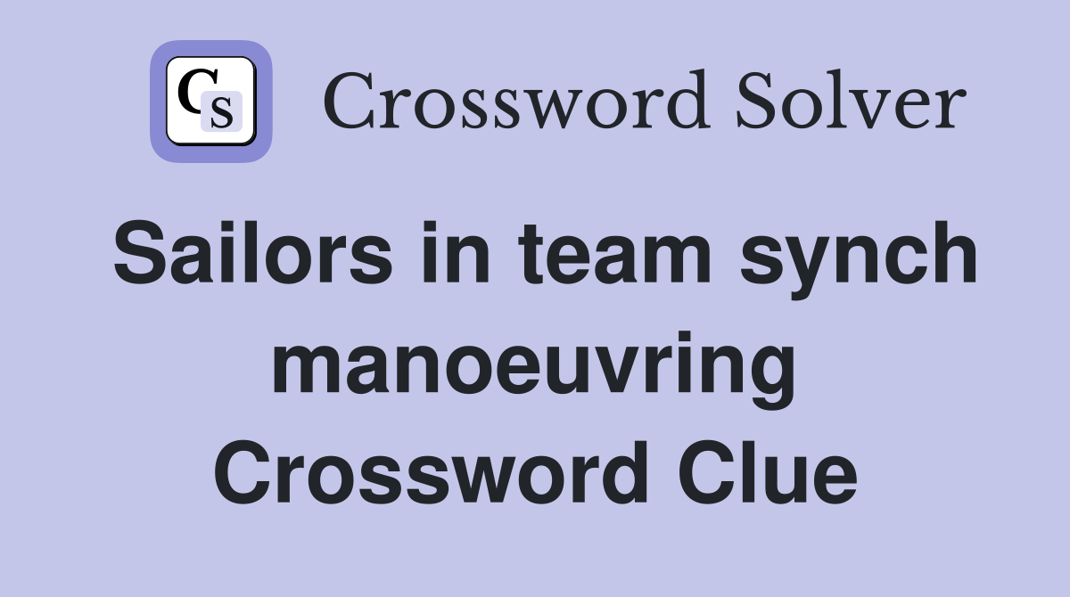Sailors in team synch manoeuvring Crossword Clue