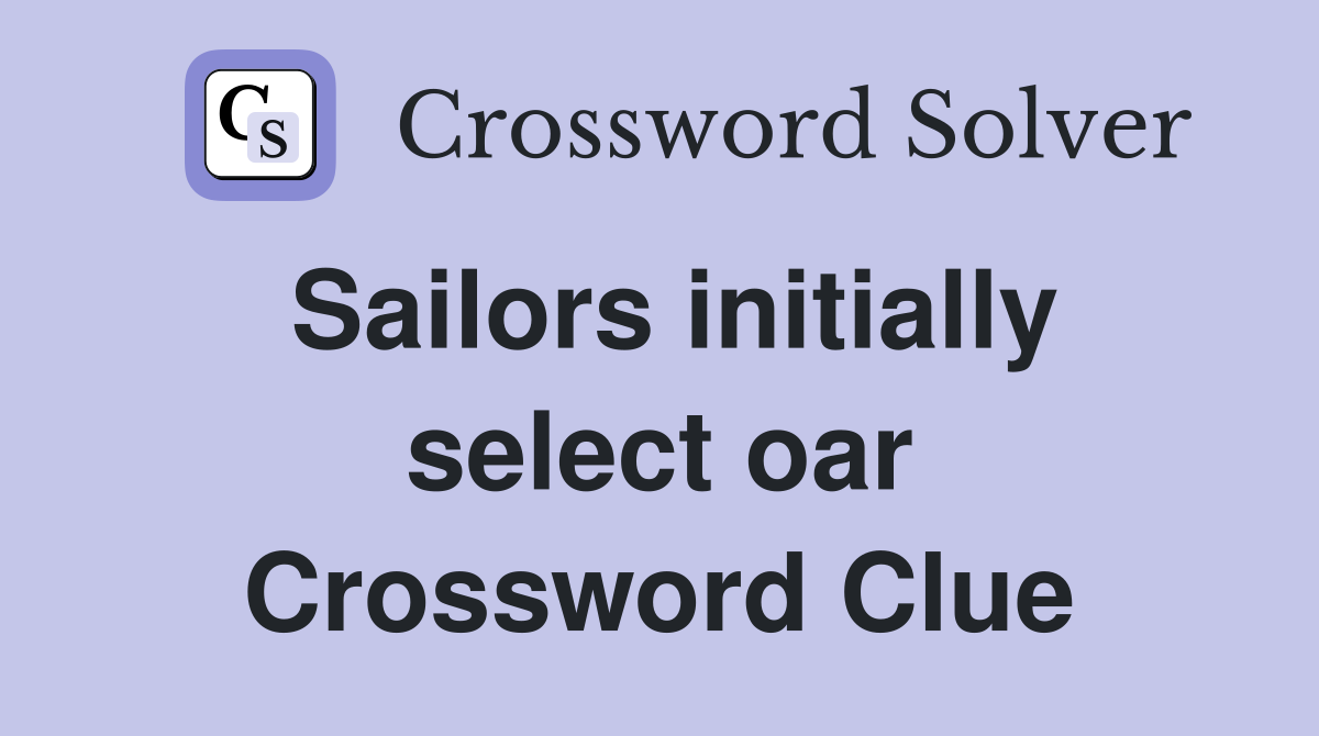 Sailors initially select oar Crossword Clue