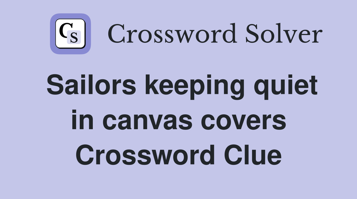 Sailors keeping quiet in canvas covers Crossword Clue