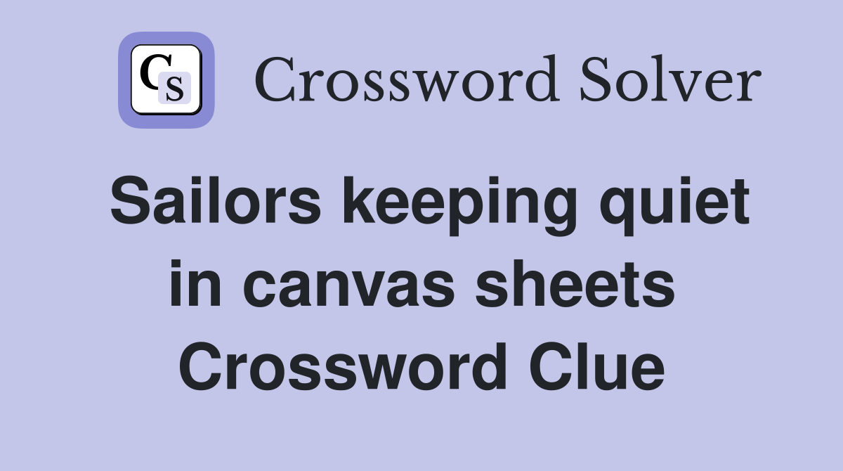 Sailors keeping quiet in canvas sheets Crossword Clue