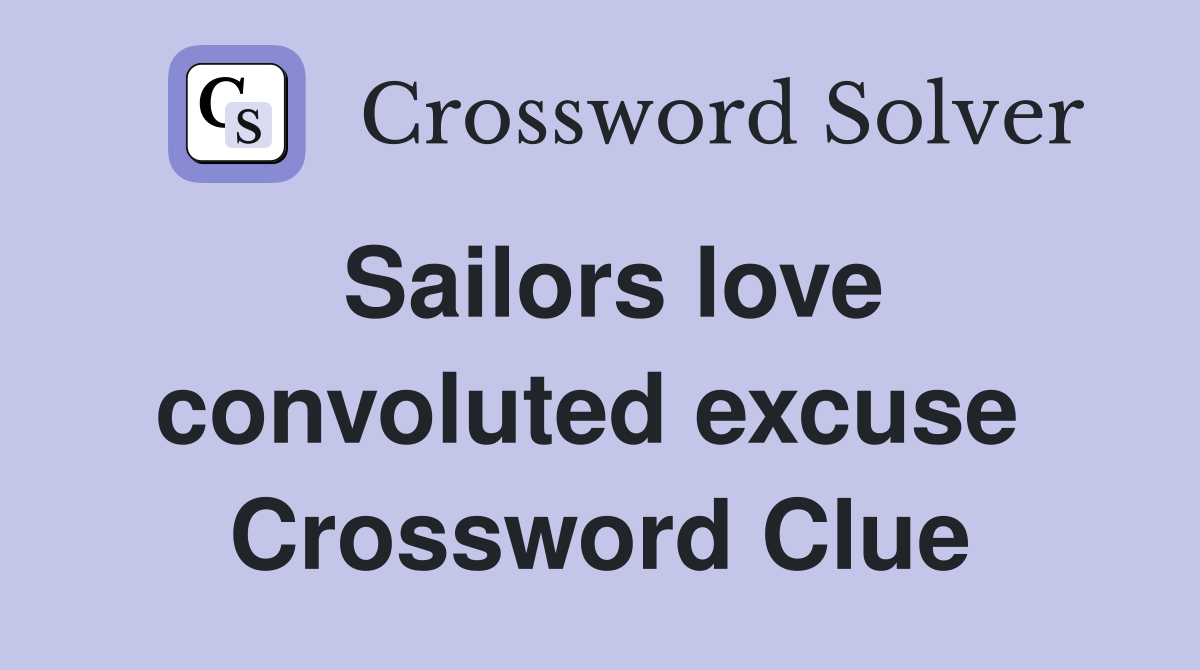 Sailors love convoluted excuse  Crossword Clue