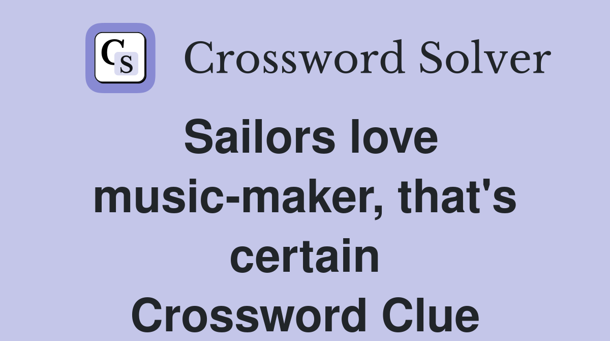 Sailors love music-maker, that's certain Crossword Clue