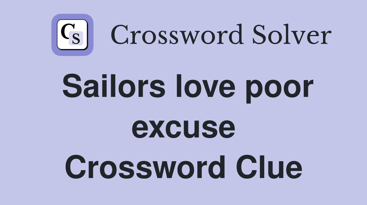 Sailors love poor excuse Crossword Clue