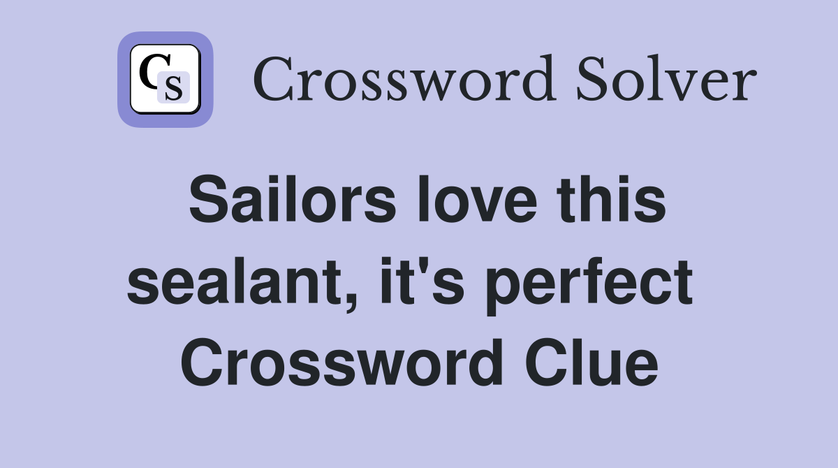 Sailors love this sealant, it's perfect  Crossword Clue