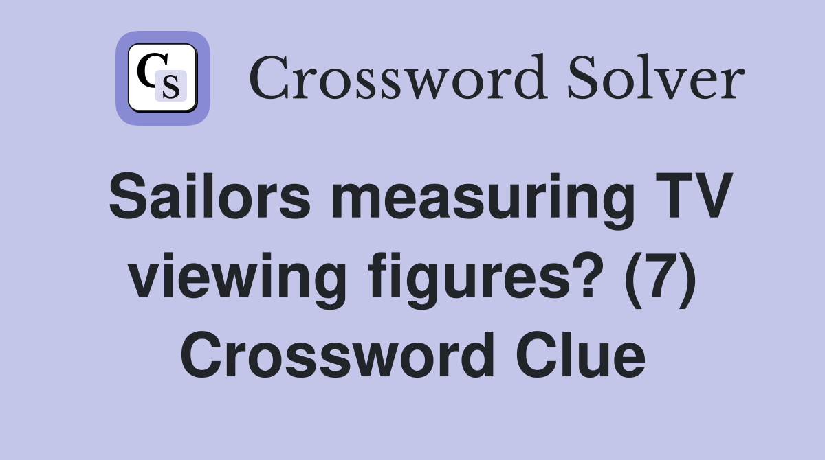Sailors measuring TV viewing figures? (7) Crossword Clue