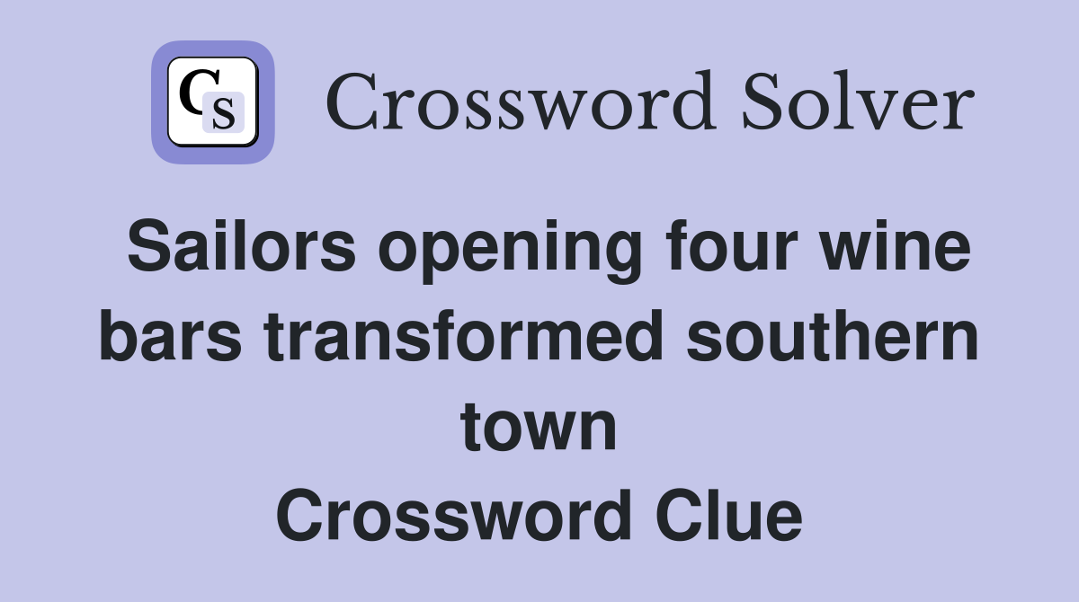 Sailors opening four wine bars transformed southern town Crossword Clue