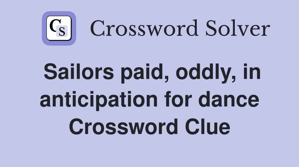 Sailors paid, oddly, in anticipation for dance Crossword Clue