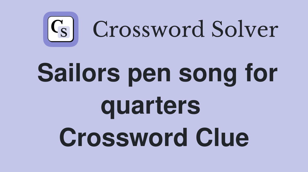 Sailors pen song for quarters  Crossword Clue