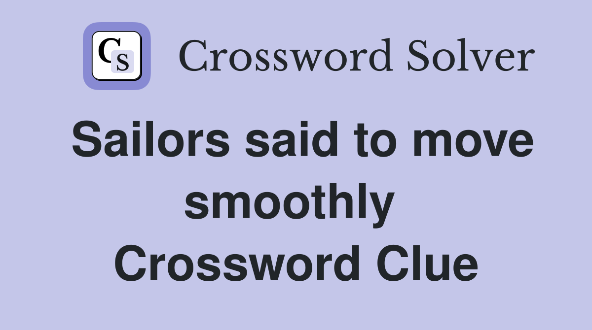 Sailors said to move smoothly  Crossword Clue