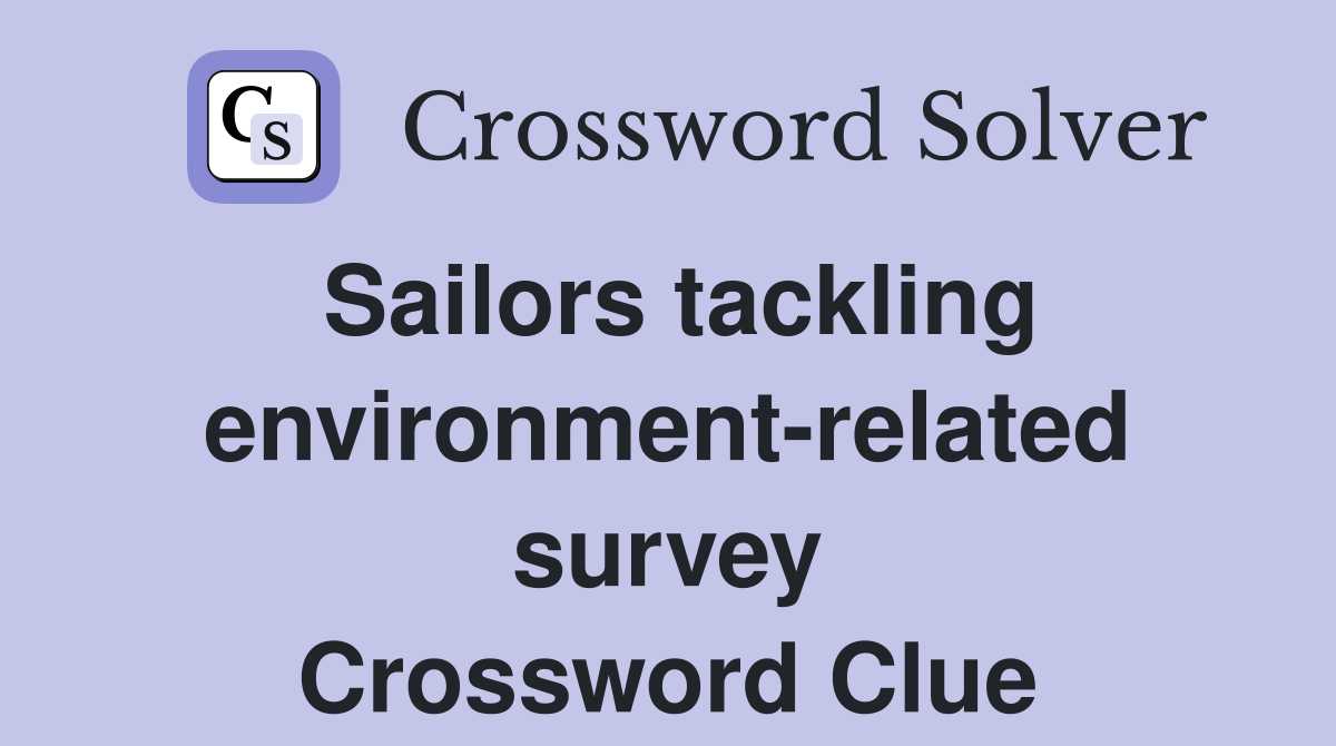 Sailors tackling environment-related survey Crossword Clue