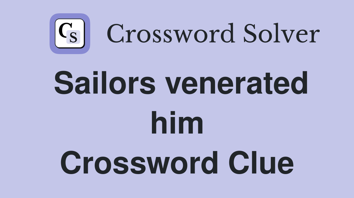 Sailors venerated him Crossword Clue