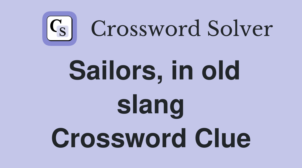 Sailors, in old slang Crossword Clue