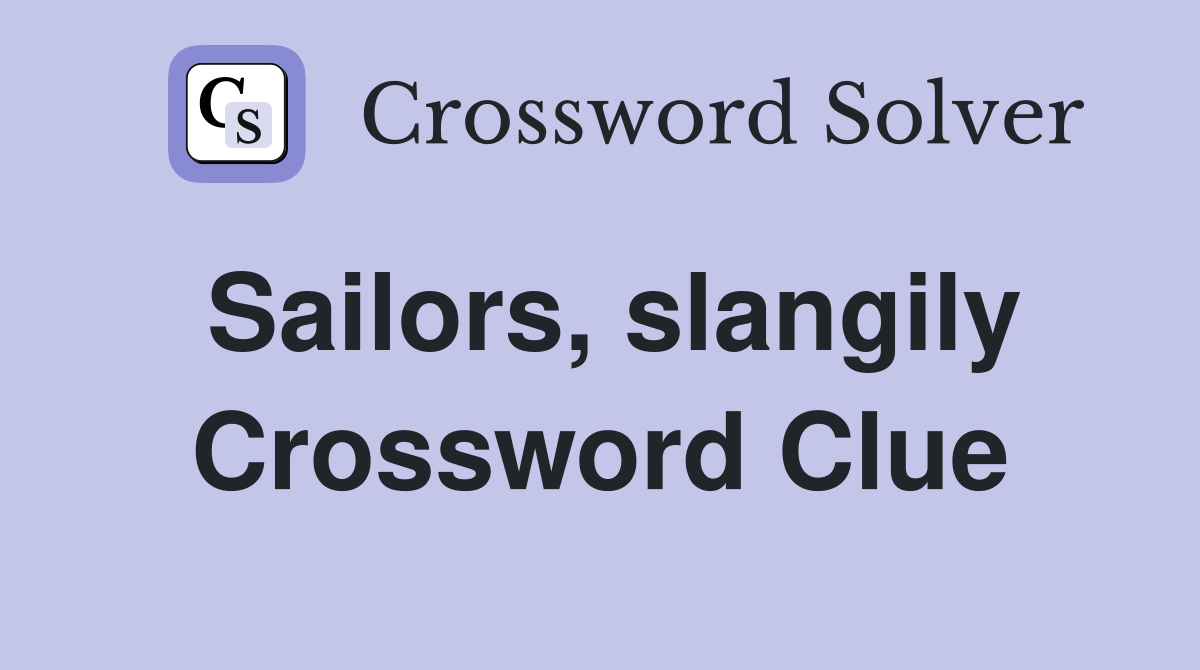 Sailors, slangily Crossword Clue