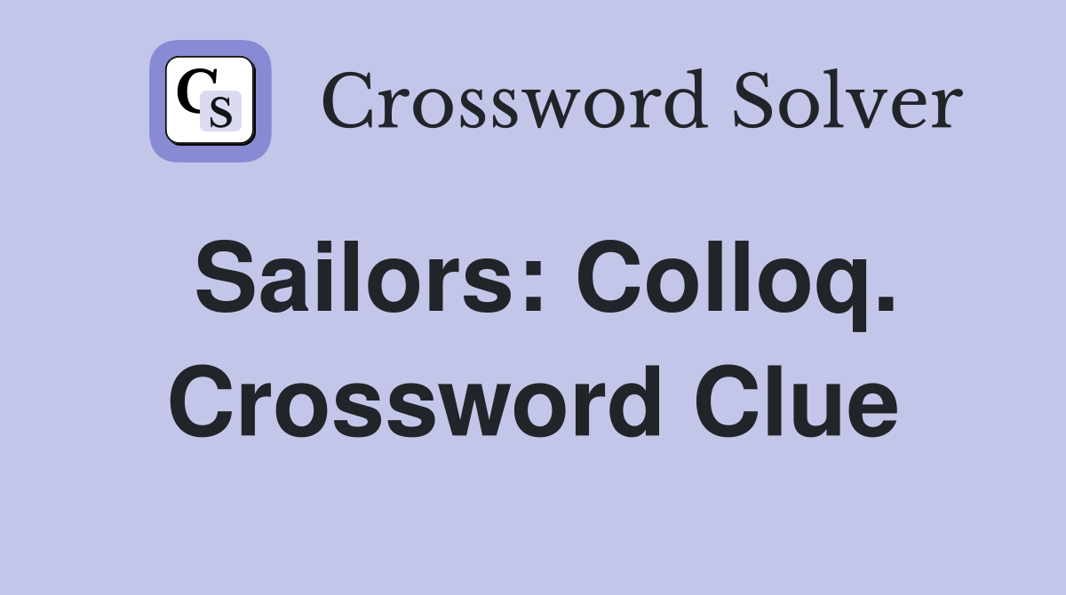 Sailors: Colloq. Crossword Clue