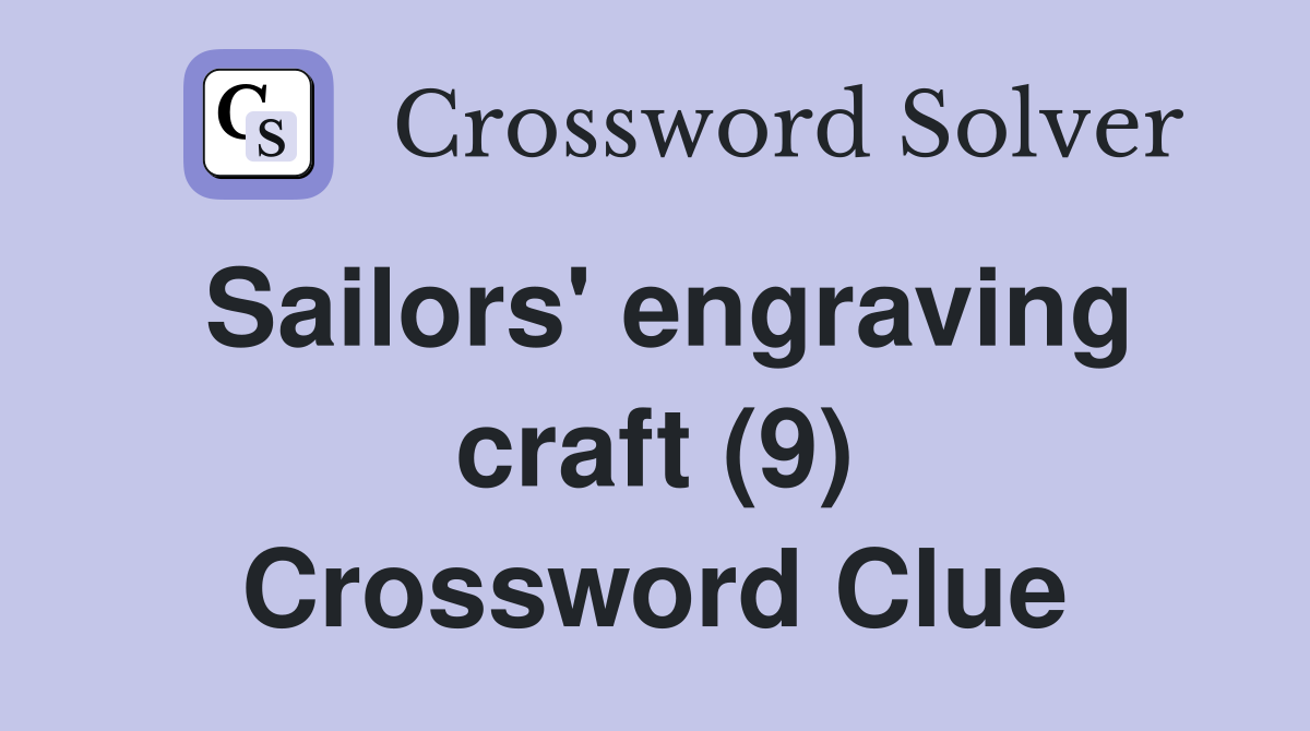 Sailors' engraving craft (9) Crossword Clue