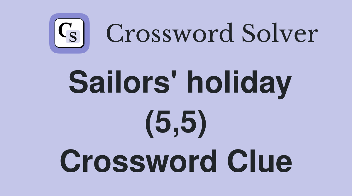Sailors' holiday (5,5) Crossword Clue