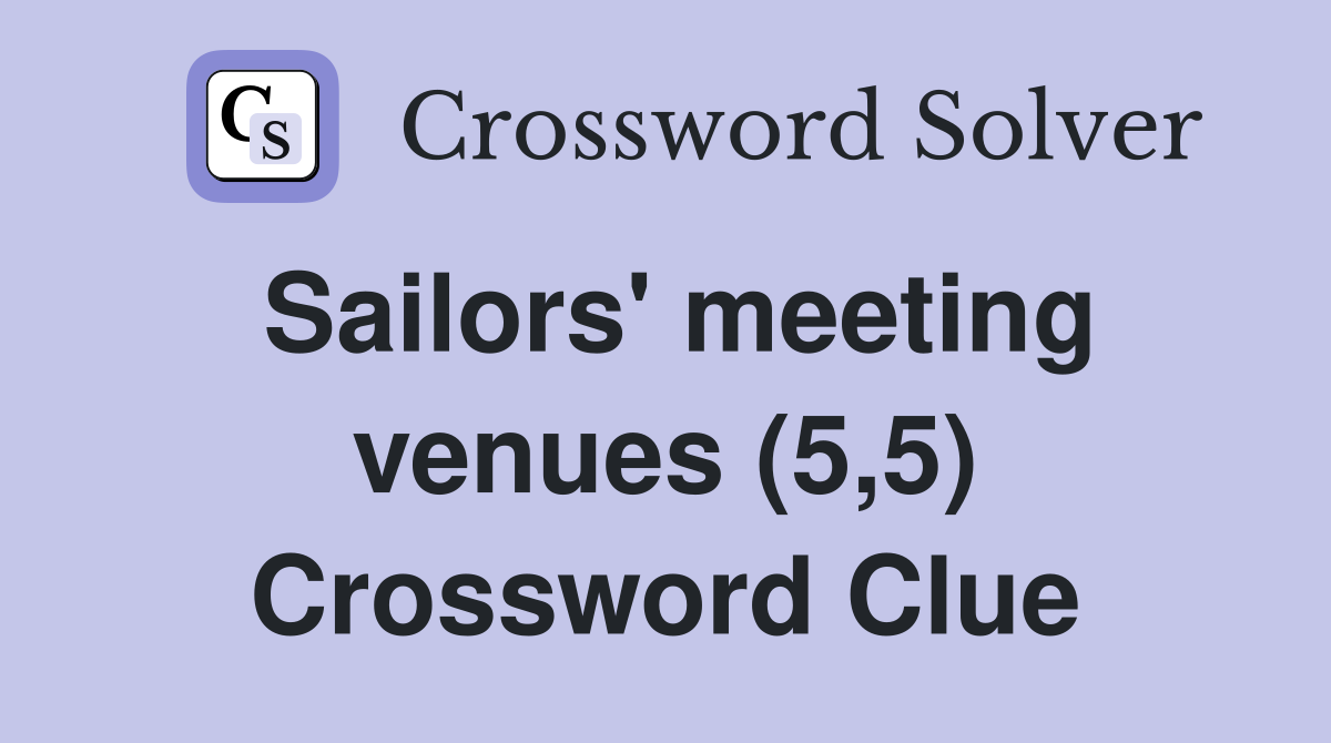 Sailors' meeting venues (5,5) Crossword Clue