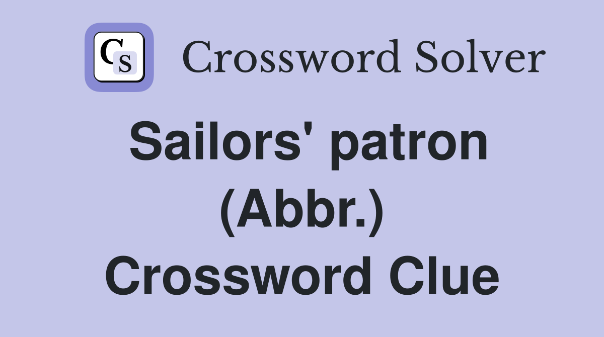 Sailors' patron (Abbr.) Crossword Clue