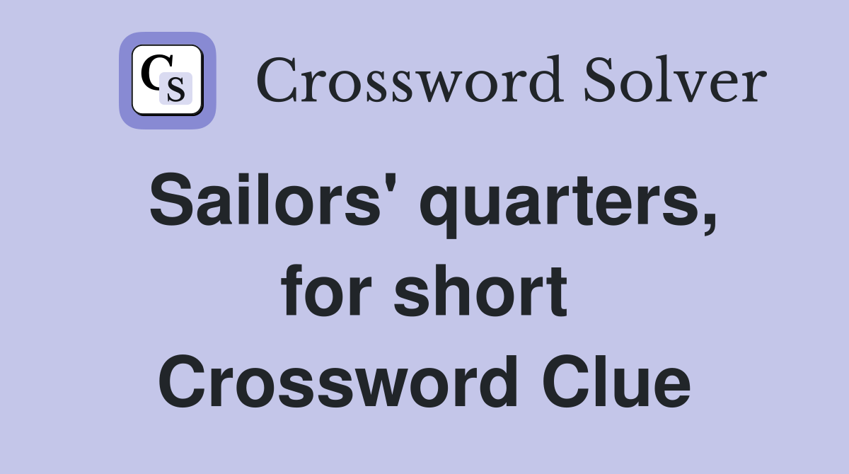 Sailors' quarters, for short Crossword Clue