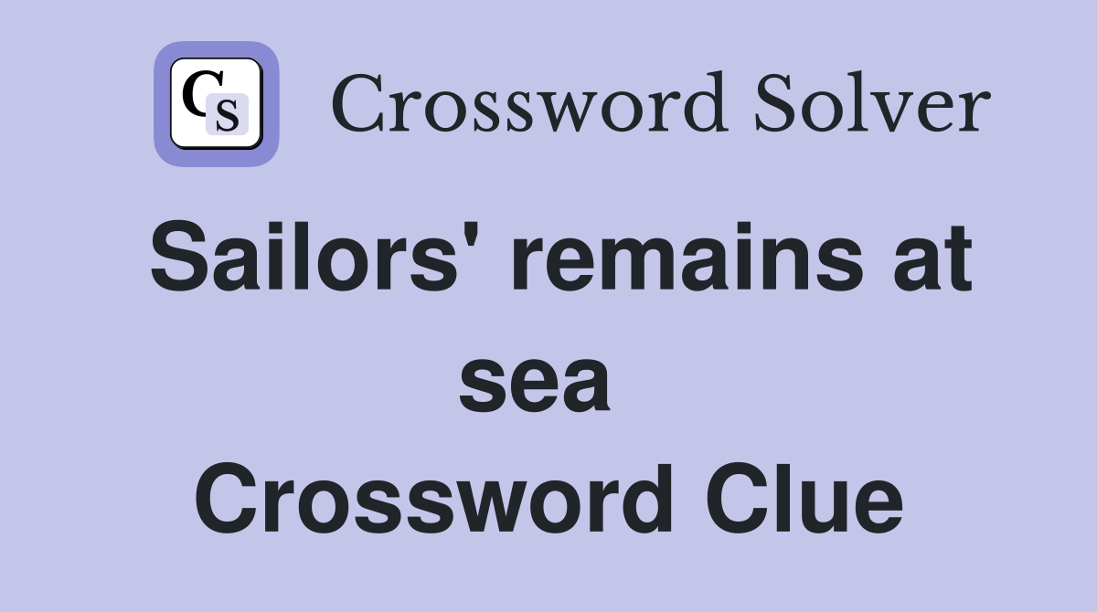 Sailors' remains at sea  Crossword Clue