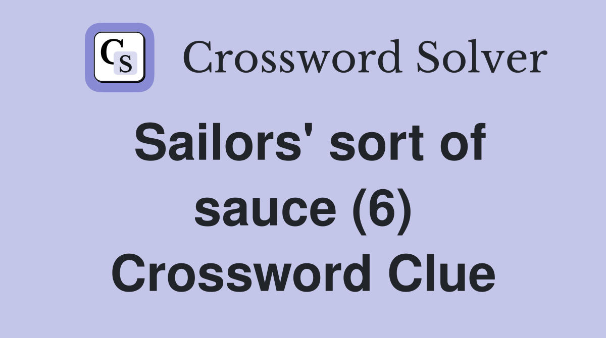 Sailors' sort of sauce (6) Crossword Clue