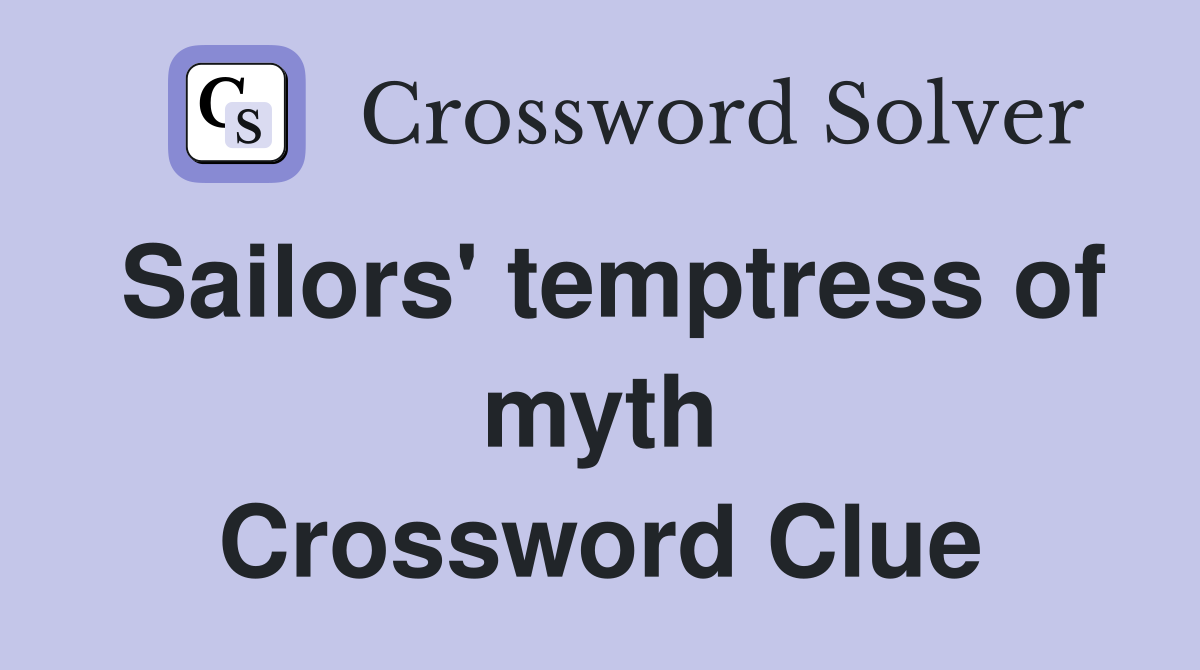 Sailors' temptress of myth Crossword Clue