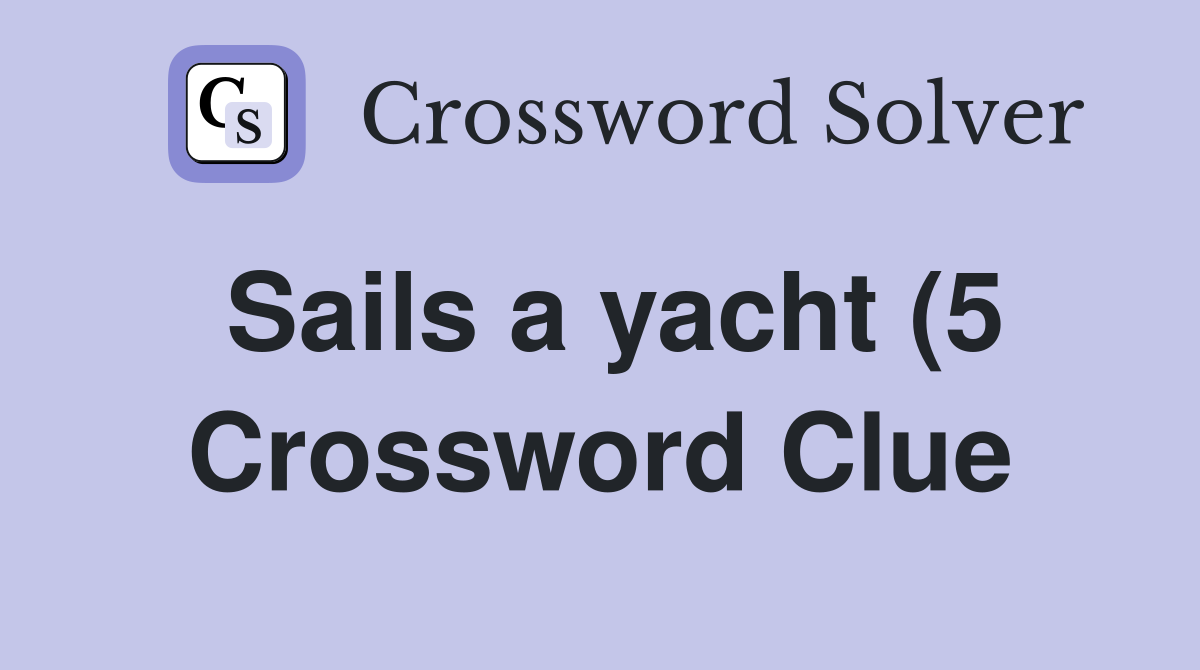 Sails a yacht (5) Crossword Clue Answers Crossword Solver Sails a yacht (5) Crossword Clue Answers Crossword Solver