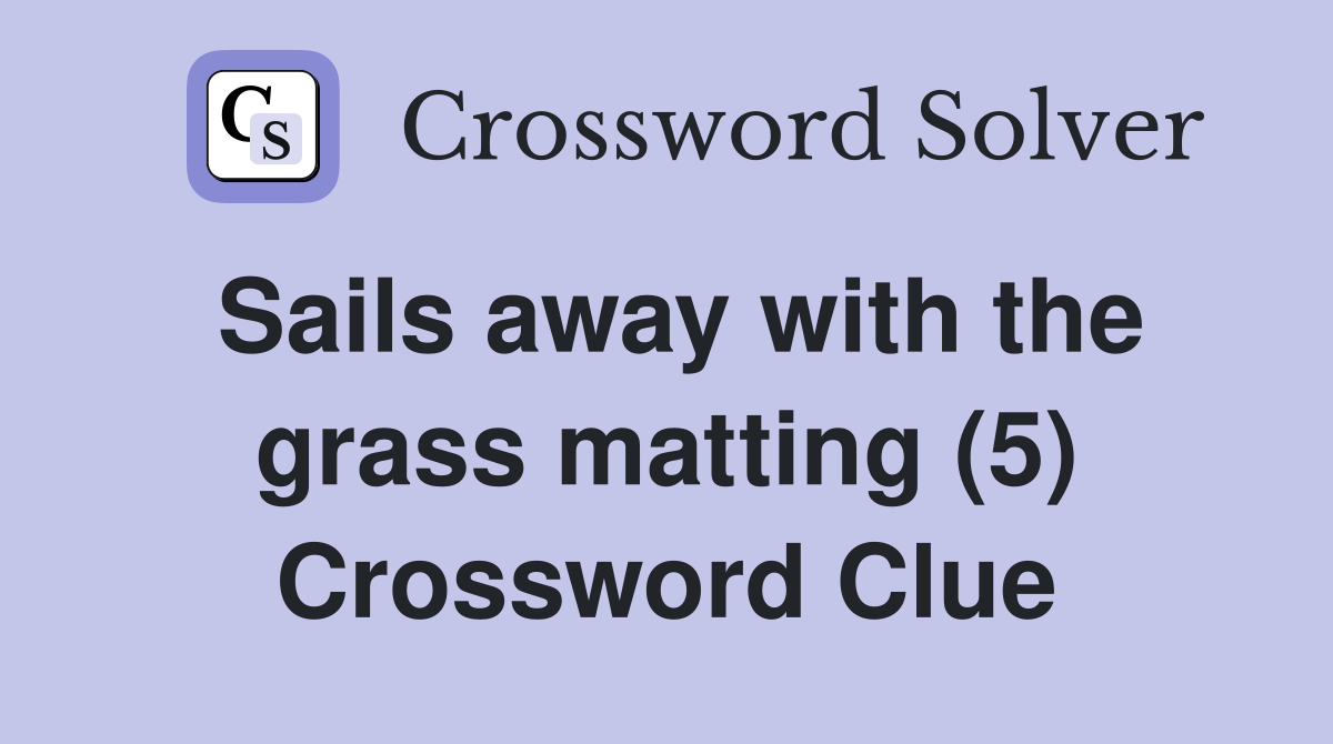 Sails away with the grass matting (5) Crossword Clue