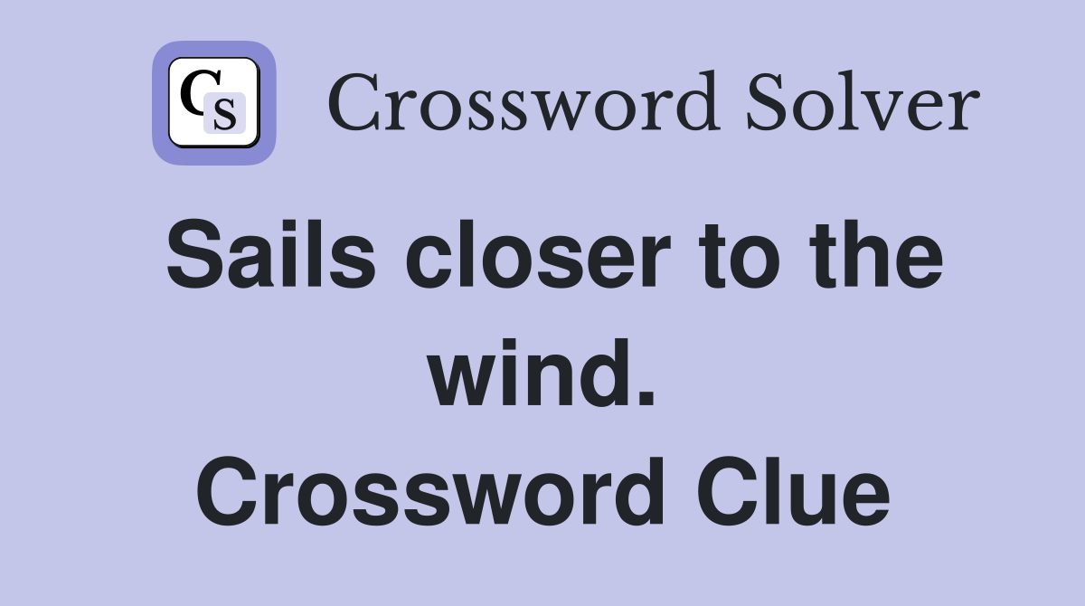 Sails closer to the wind. Crossword Clue