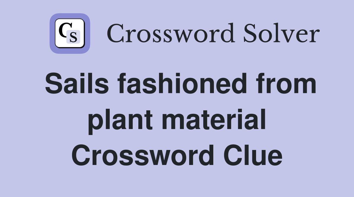 Sails fashioned from plant material Crossword Clue