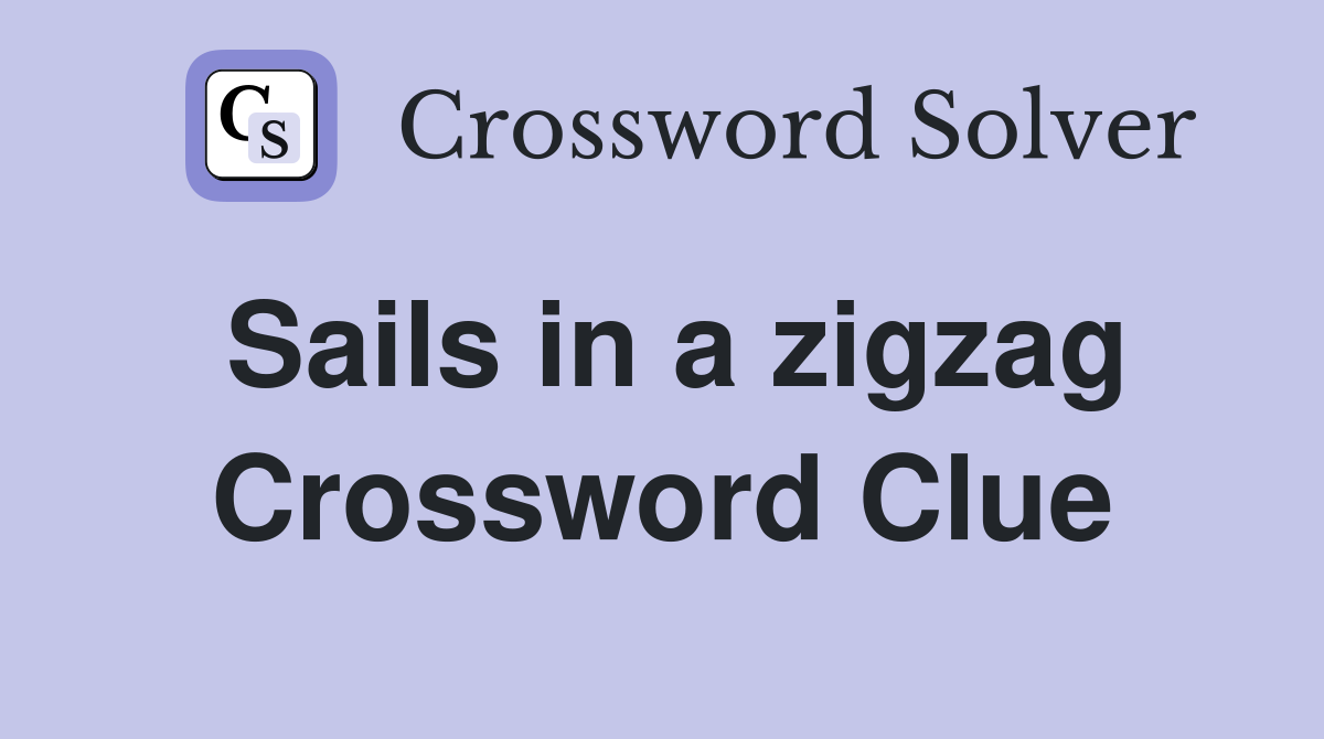 Sails in a zigzag Crossword Clue