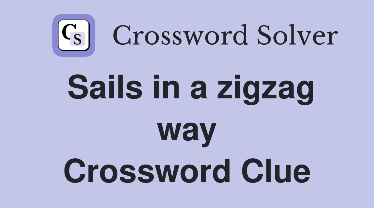 Sails in a zigzag way Crossword Clue