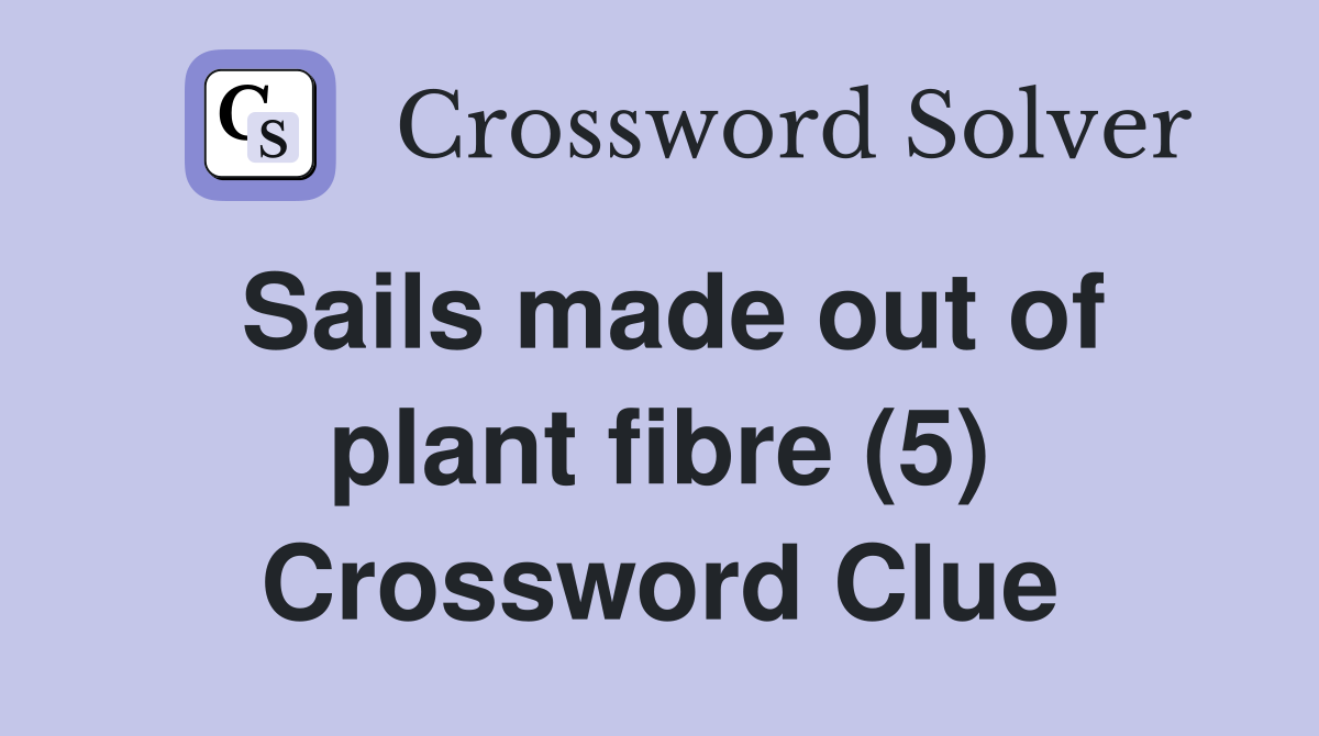Sails made out of plant fibre (5) Crossword Clue