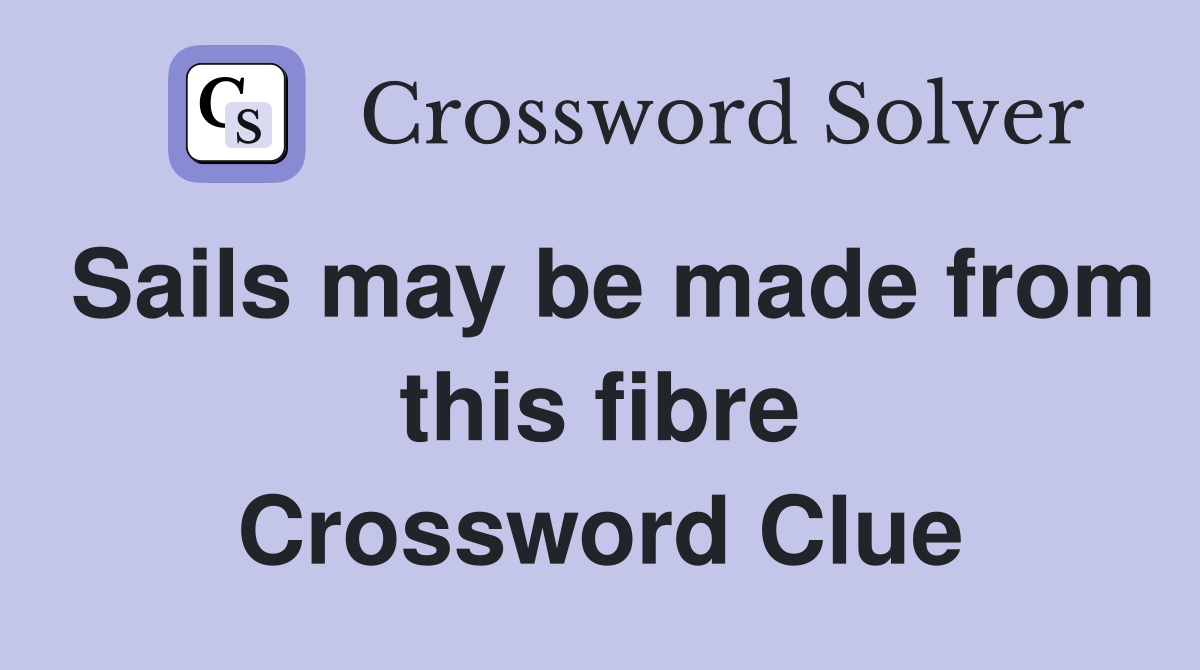 Sails may be made from this fibre Crossword Clue