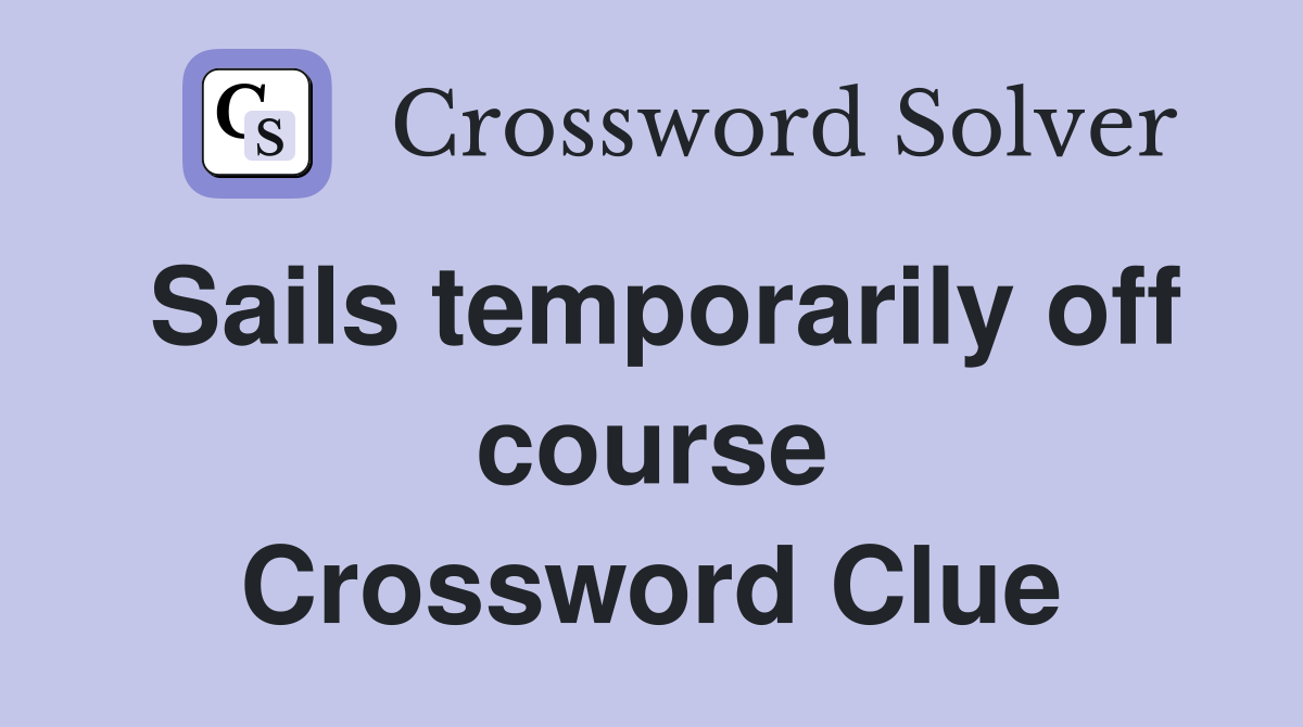 Sails temporarily off course Crossword Clue