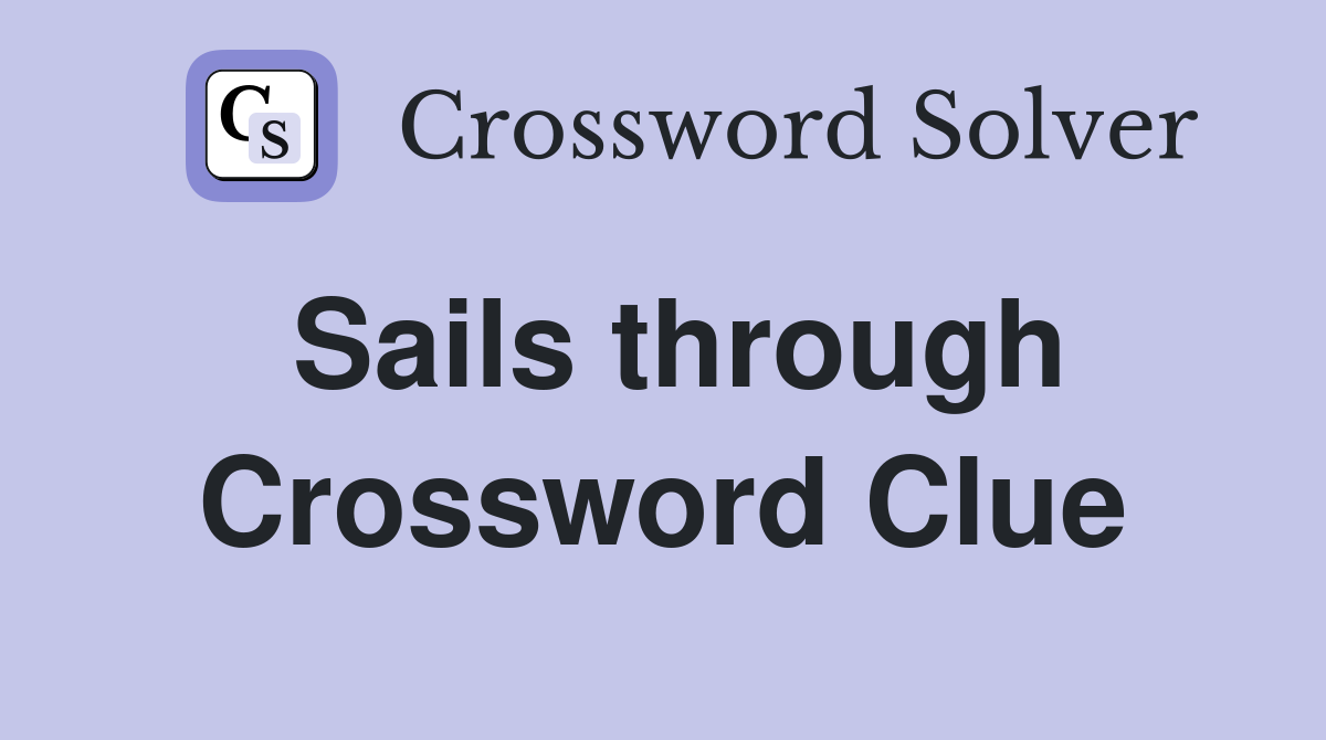 Sails through Crossword Clue